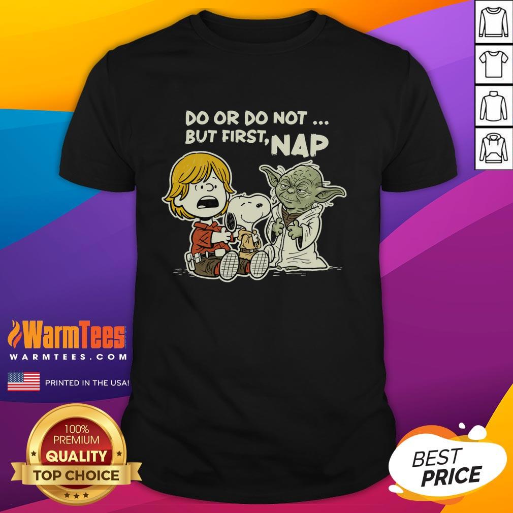 Nice Do Or Do Not But First Nap T-Shirt