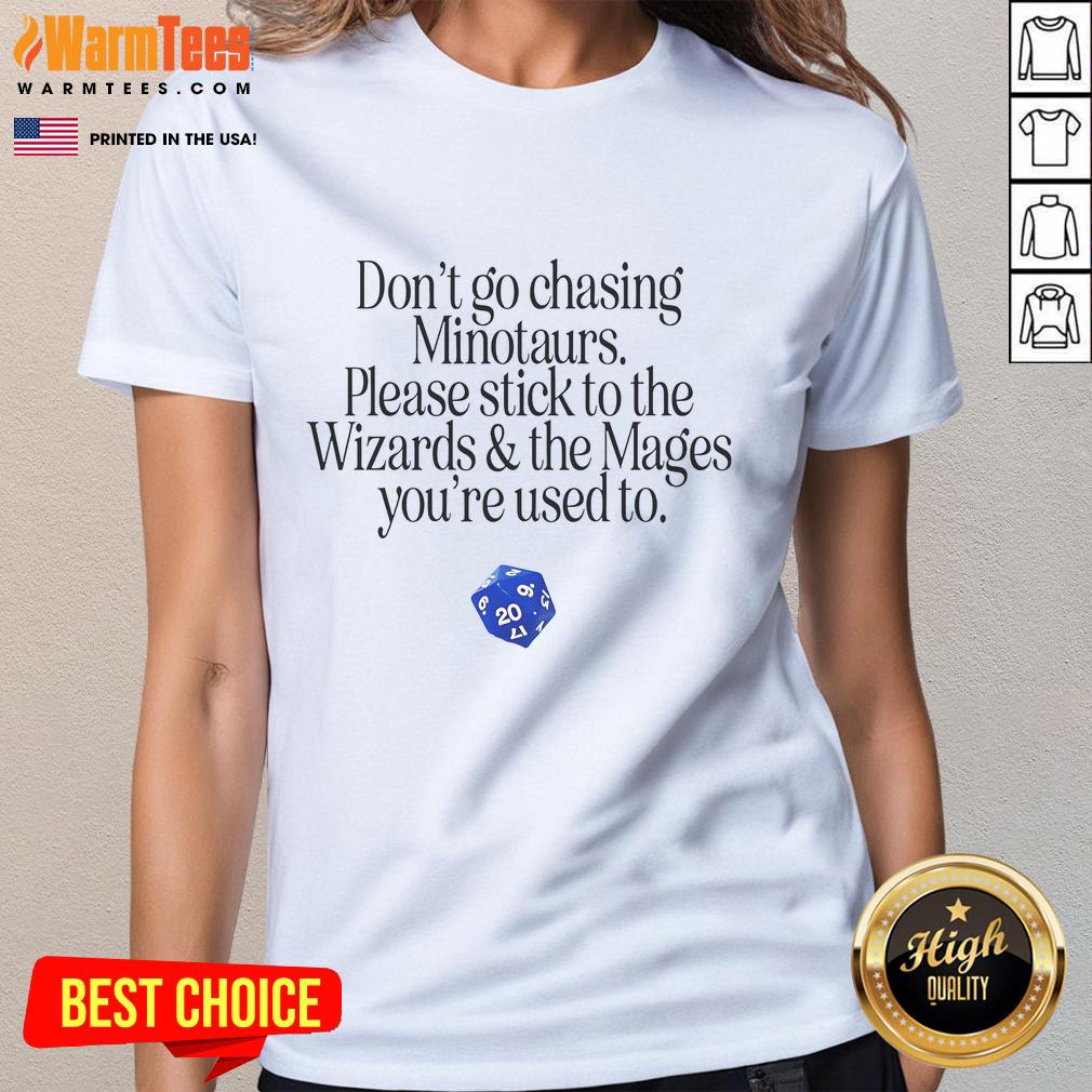 Nice Don't Go Chasing Minotaurs Please Stick To The Wizards & The Mages You're Used To T-Shirt - Image 3