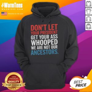 Alternative view of Nice Don't Let Your President Get Your Whooped Not Ancestors T-Shirt