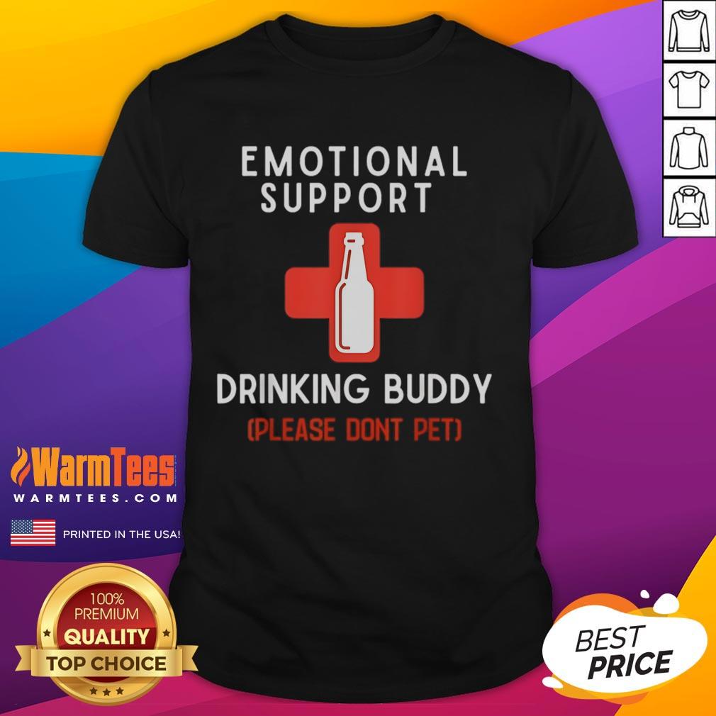 Nice Emotional Support Drinking Buddy Please Don't Pet Drinking T-Shirt