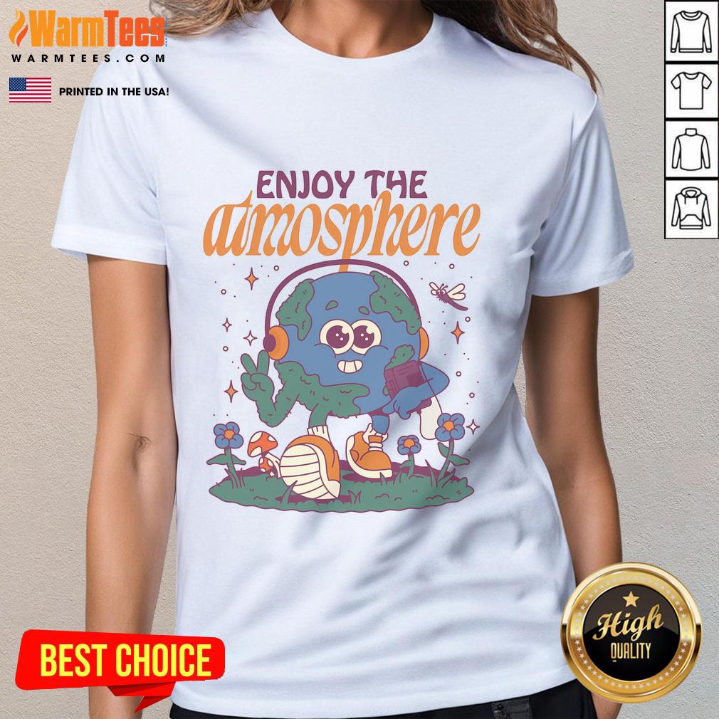 Nice Enjoy The Atmosphere Planet Earth T-Shirt - Image 3