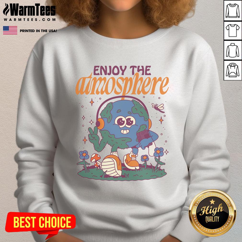 Nice Enjoy The Atmosphere Planet Earth T-Shirt - Image 5