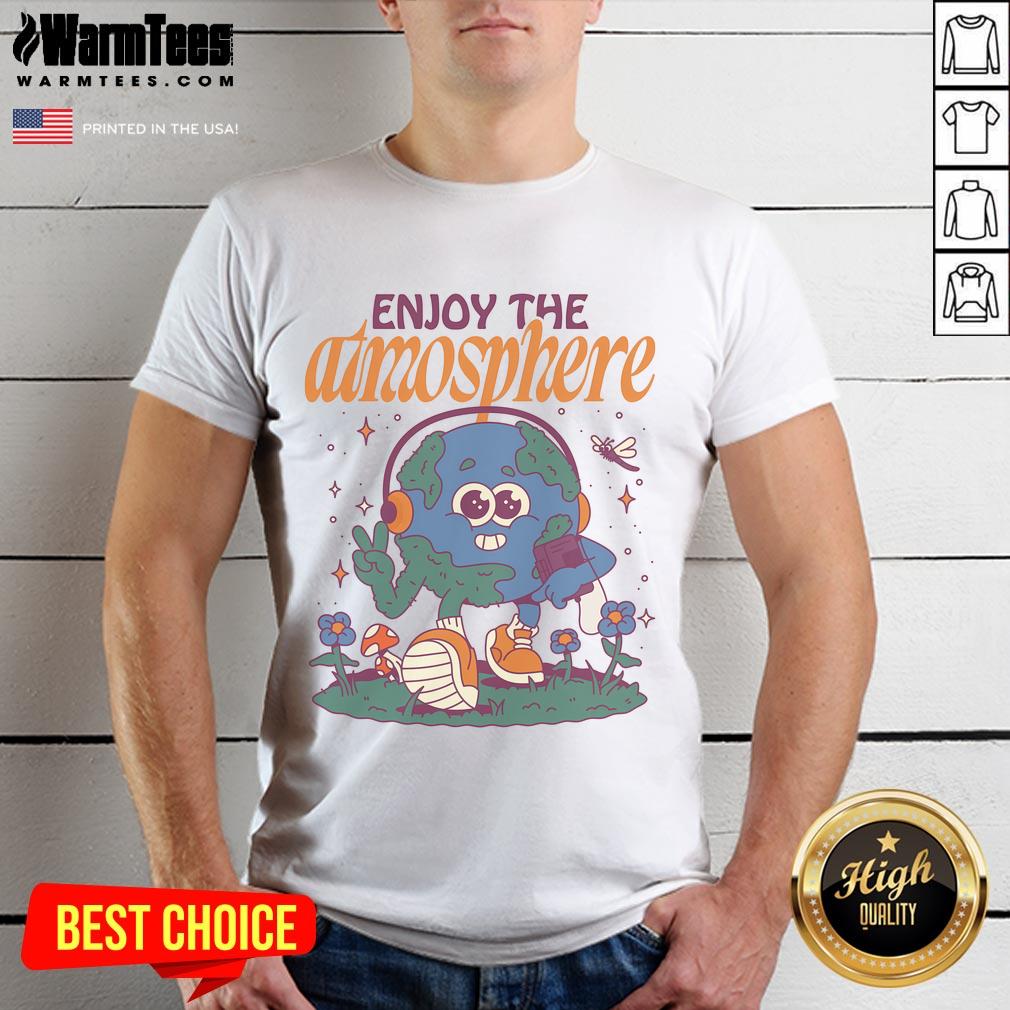 Nice Enjoy The Atmosphere Planet Earth T-Shirt