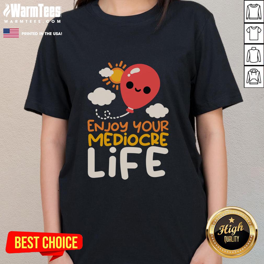 Nice Enjoy Your Mediocre Life T-Shirt - Image 3