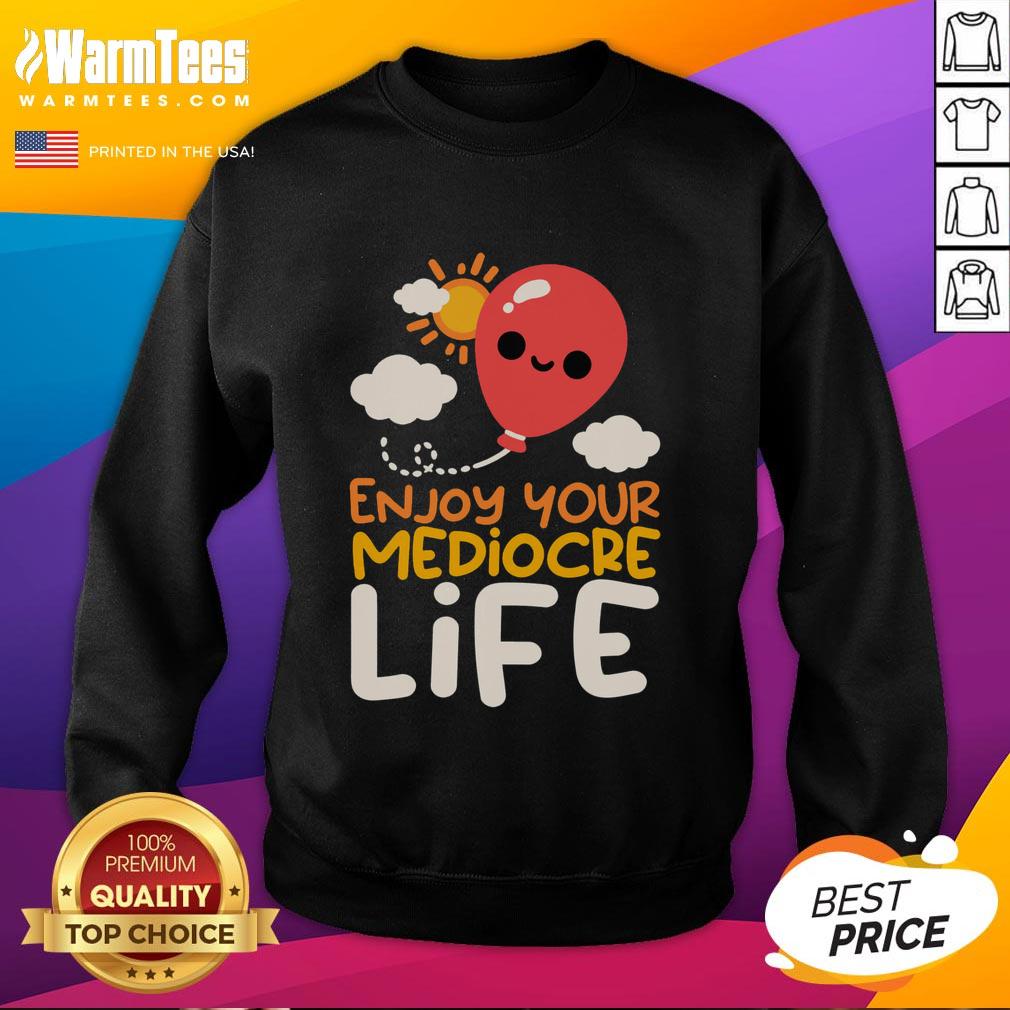 Nice Enjoy Your Mediocre Life T-Shirt - Image 5