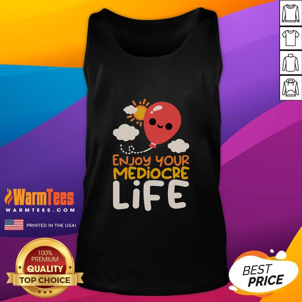 Nice Enjoy Your Mediocre Life T-Shirt - Image 4