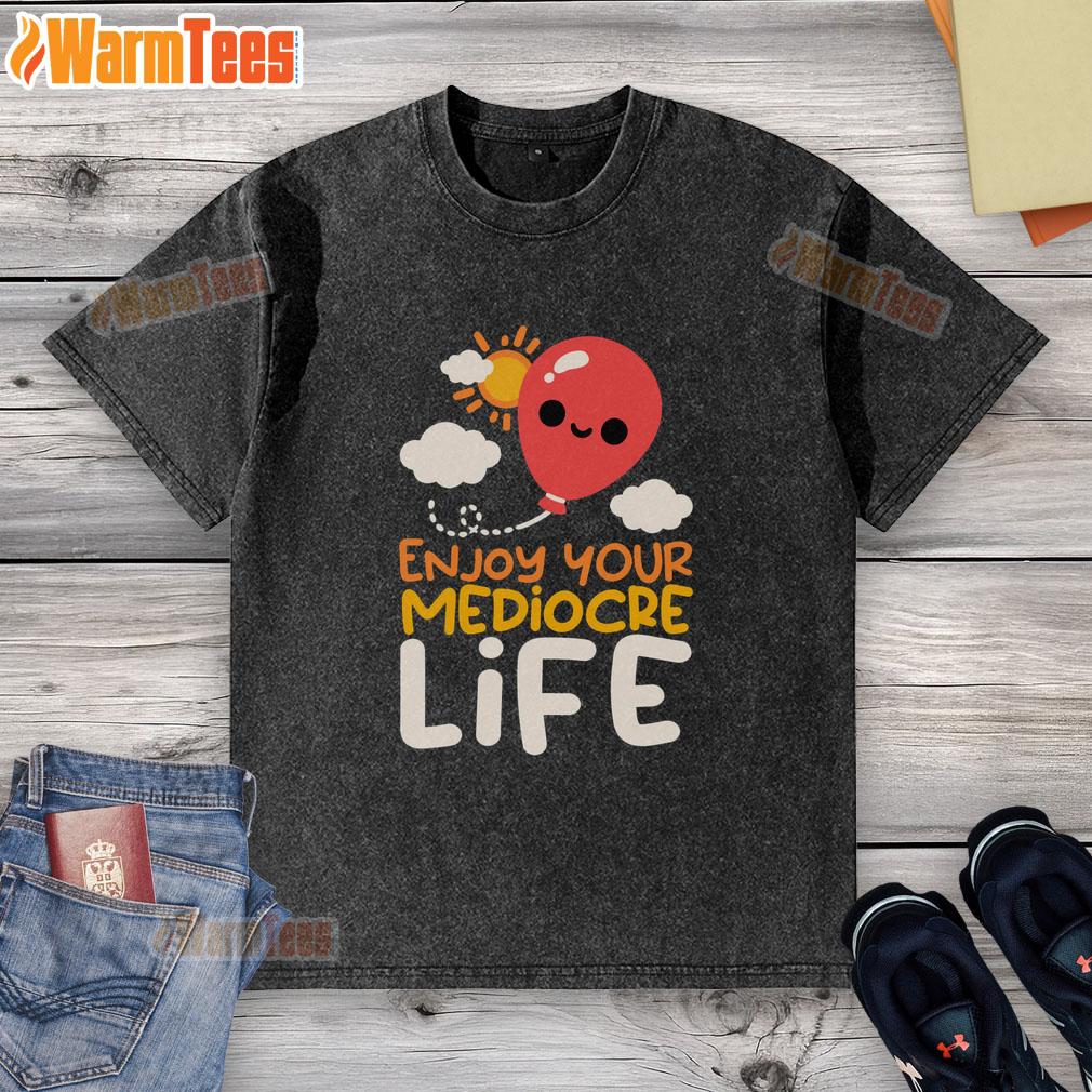 Nice Enjoy Your Mediocre Life T-Shirt - Image 6