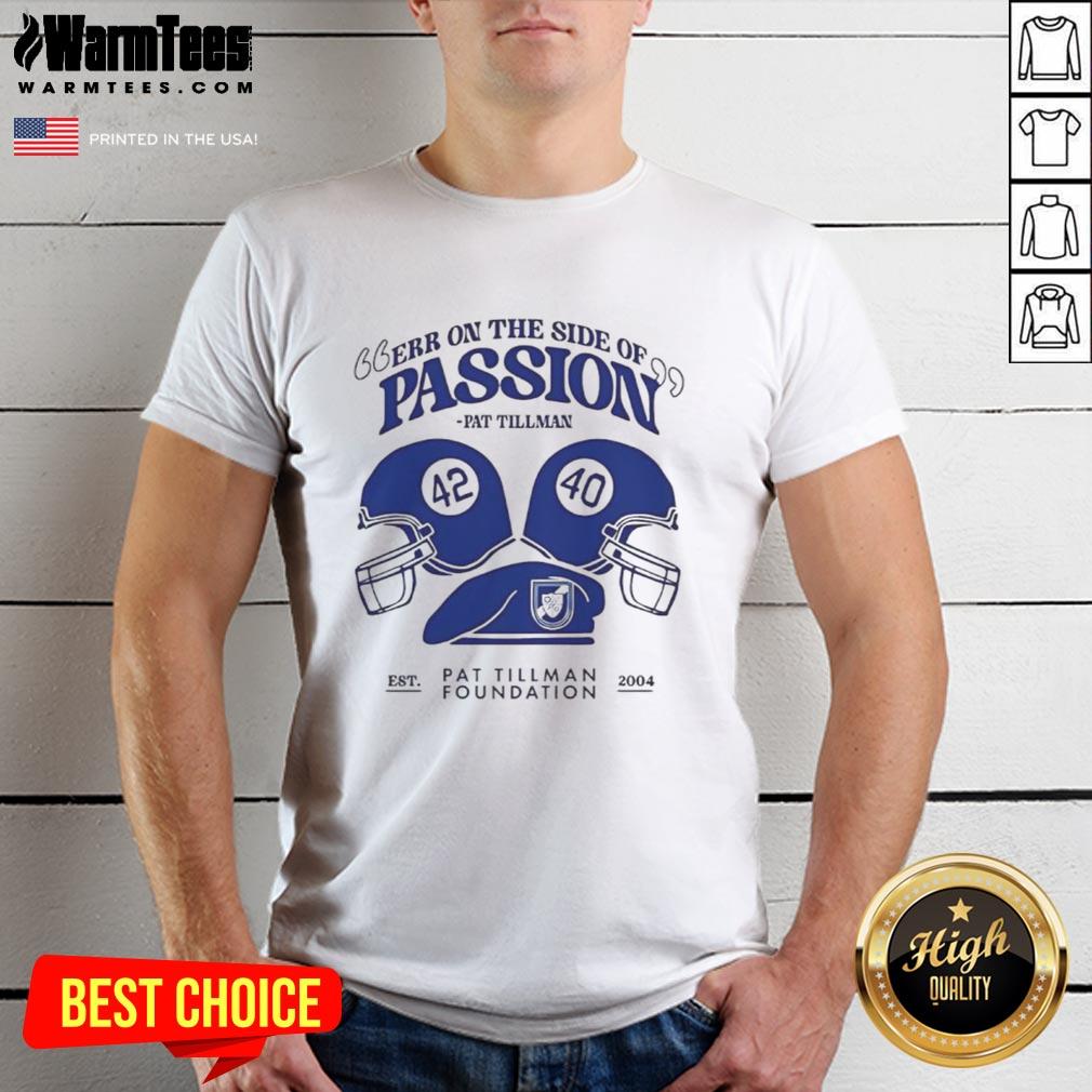 Nice Err On The Side Of Passion Pat Tillman T-Shirt
