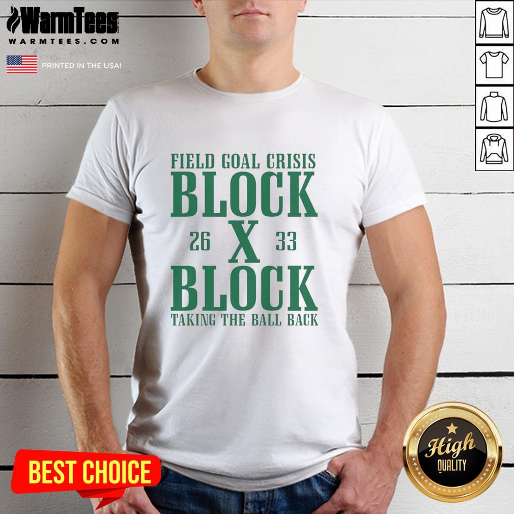 Nice Field Goal Crisis Block X Block Taking The Ball Back T-Shirt