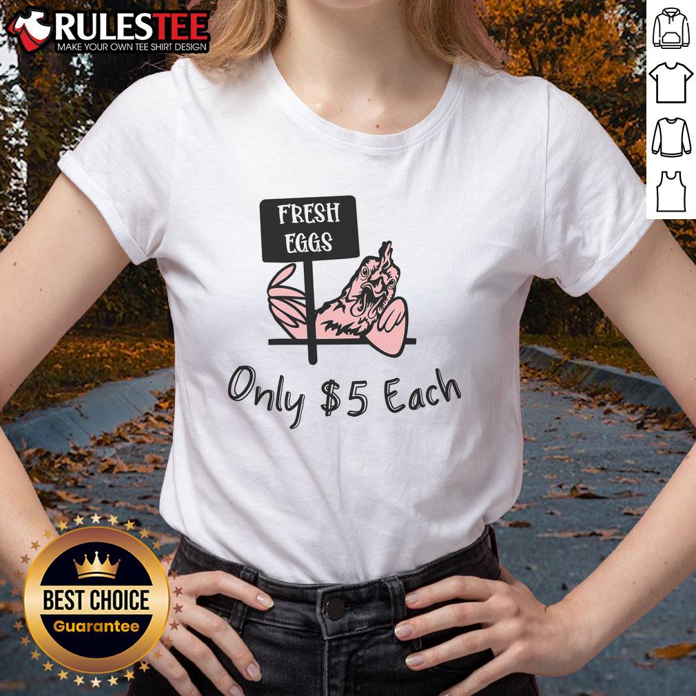 Nice Fresh Eggs Only $5 Each T-Shirt - Image 3
