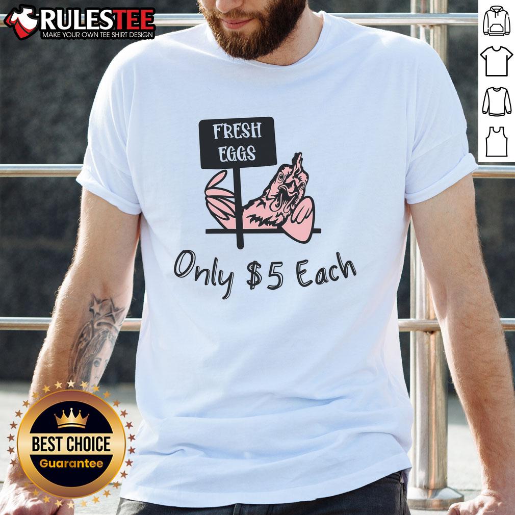 Nice Fresh Eggs Only $5 Each T-Shirt