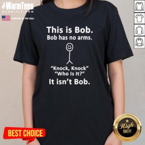 Alternative view of Nice Funny This Is Bob Bob Has No Arms Knock Knock Who Is It T-Shirt