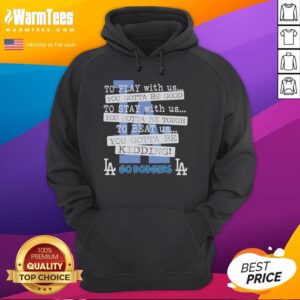 Alternative view of Nice Go Los Angeles Dodgers To Play With Us You Gotta Be Good T-Shirt