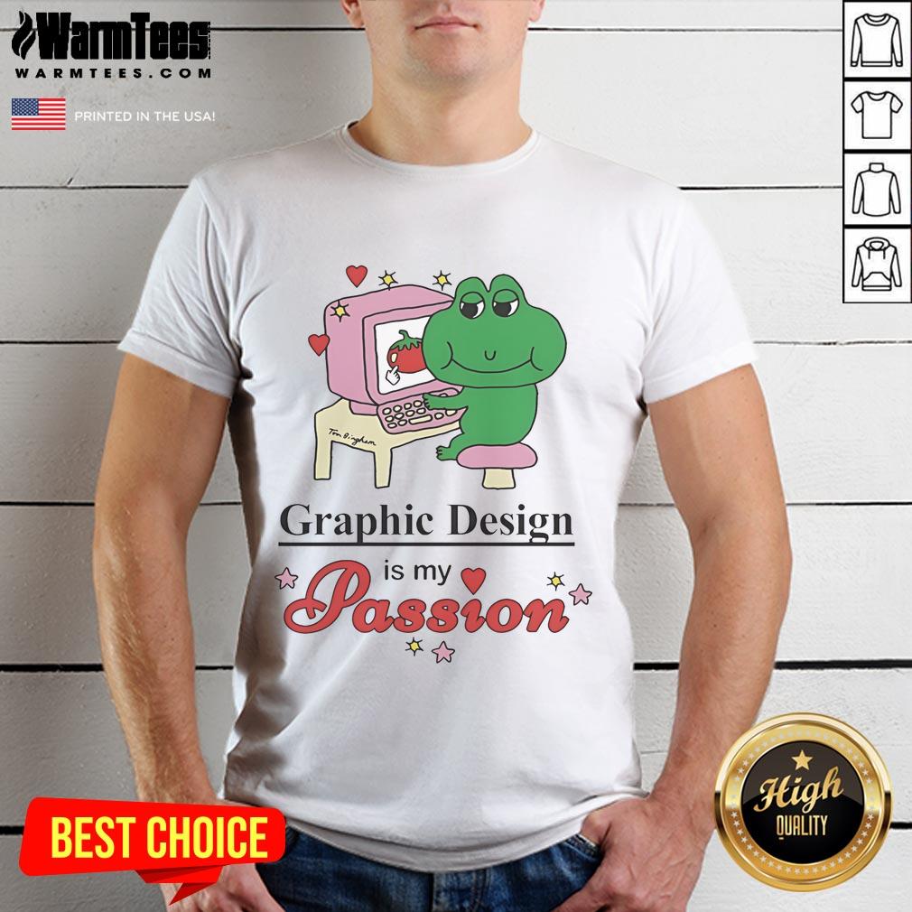 Nice Graphic Design Is My Passion Tom Bingham T-Shirt