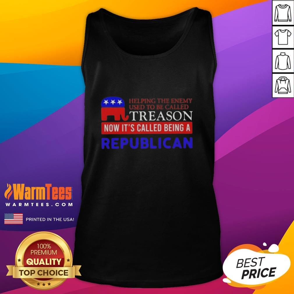 Nice Helping The Enemy Used To Be Called Treason Now It's Called Being A Republican T-Shirt - Image 4