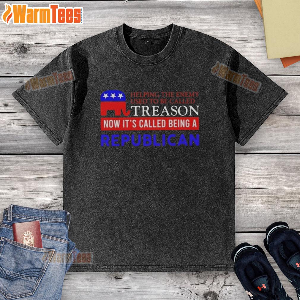 Nice Helping The Enemy Used To Be Called Treason Now It's Called Being A Republican T-Shirt - Image 6