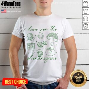 Nice Here For The Shenanigans St Patrick's Day T-Shirt