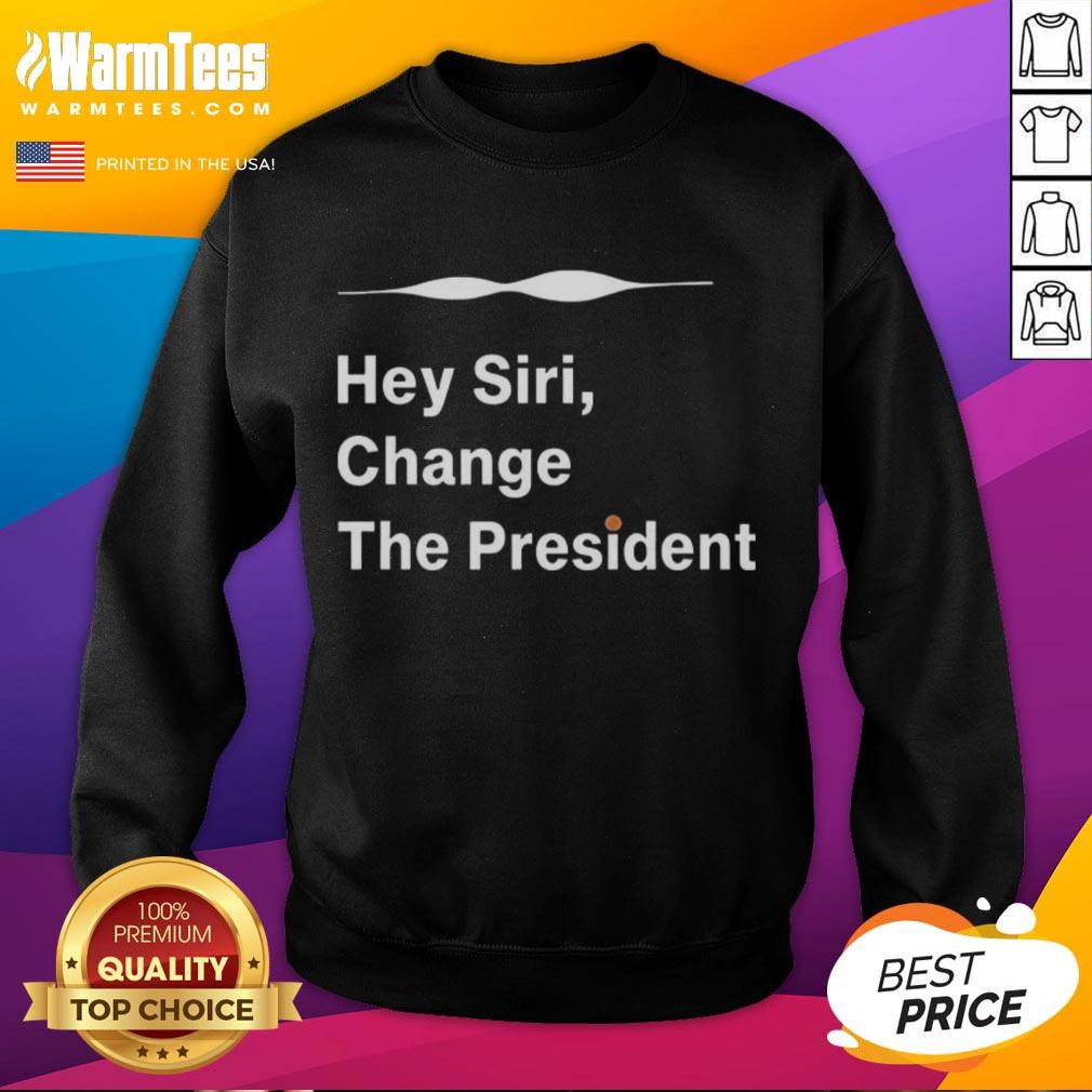 Nice Hey Siri Change The President T-Shirt - Image 5