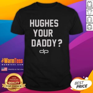 Nice Hughes Your Daddy T-Shirt