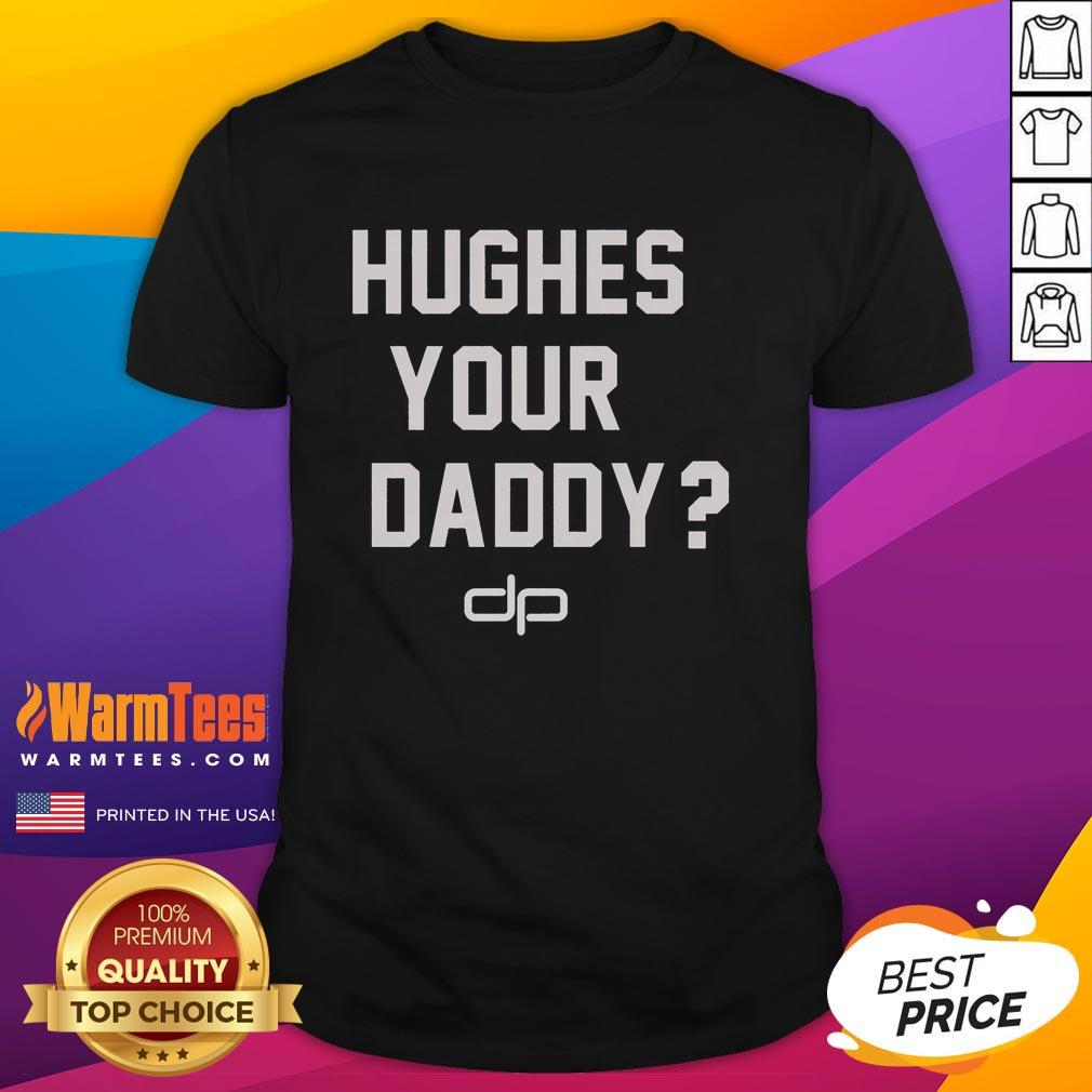 Nice Hughes Your Daddy T-Shirt