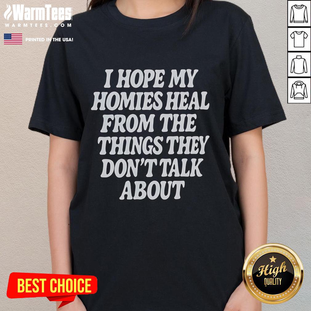 Nice I Hope My Homies Heal From The Things They Don't Talk About T-Shirt - Image 3