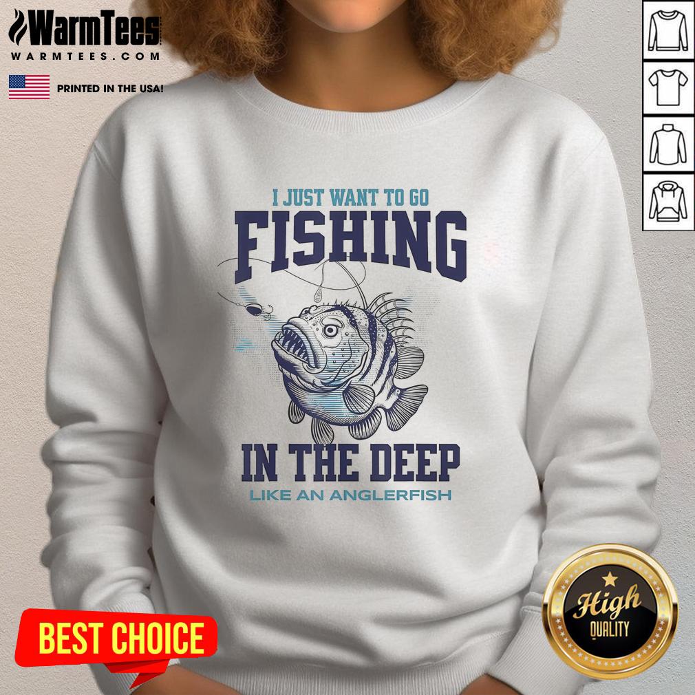 Nice I Just Want To Go Fishing In The Deep Like An Anglerfish T-Shirt - Image 5