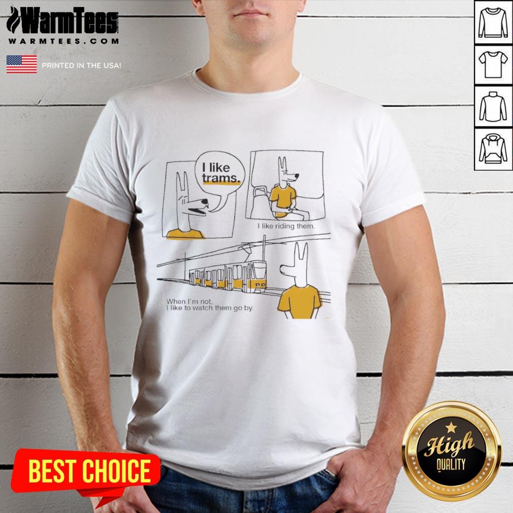 Nice I Like Trams I Like Riding Them Shirt