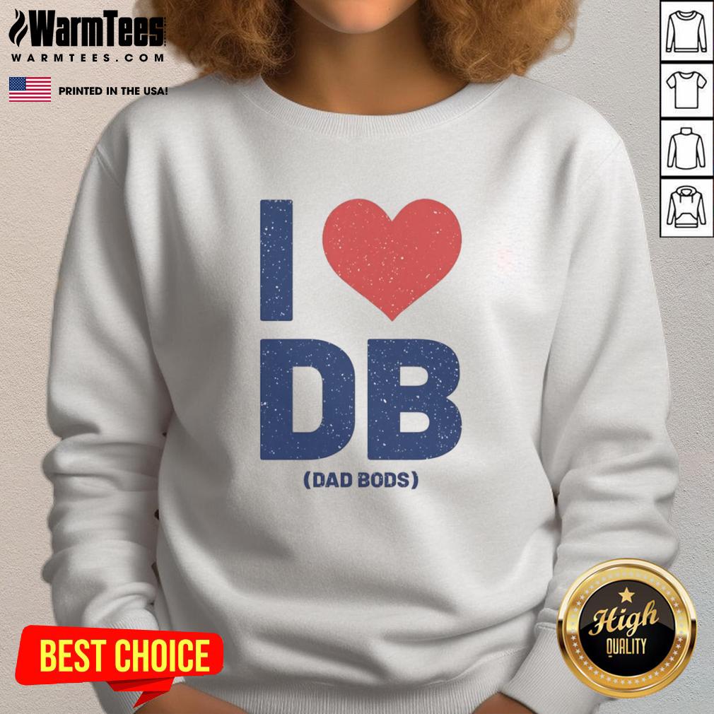 Nice I Love Db Dad Bods Shirt - Image 5