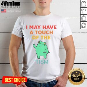 Nice I May Have A Touch Of The Tism Vintage T-Shirt
