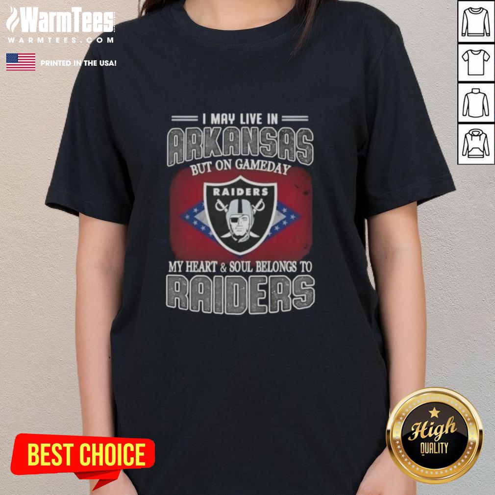 Nice I May Live In Arkansas But On Gameday My Heart And Soul Belongs To Raiders T-Shirt - Image 3