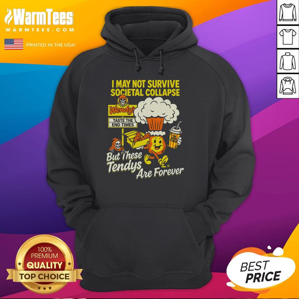 Nice I May Not Survive The Societal Collapse But These Tendys Are Forever Wendy's Times T-Shirt - Image 2