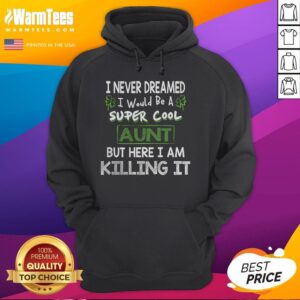 Alternative view of Nice I Never Dreamed I Would Be A Super Cool Aunt But Here I Am Killing It T-Shirt