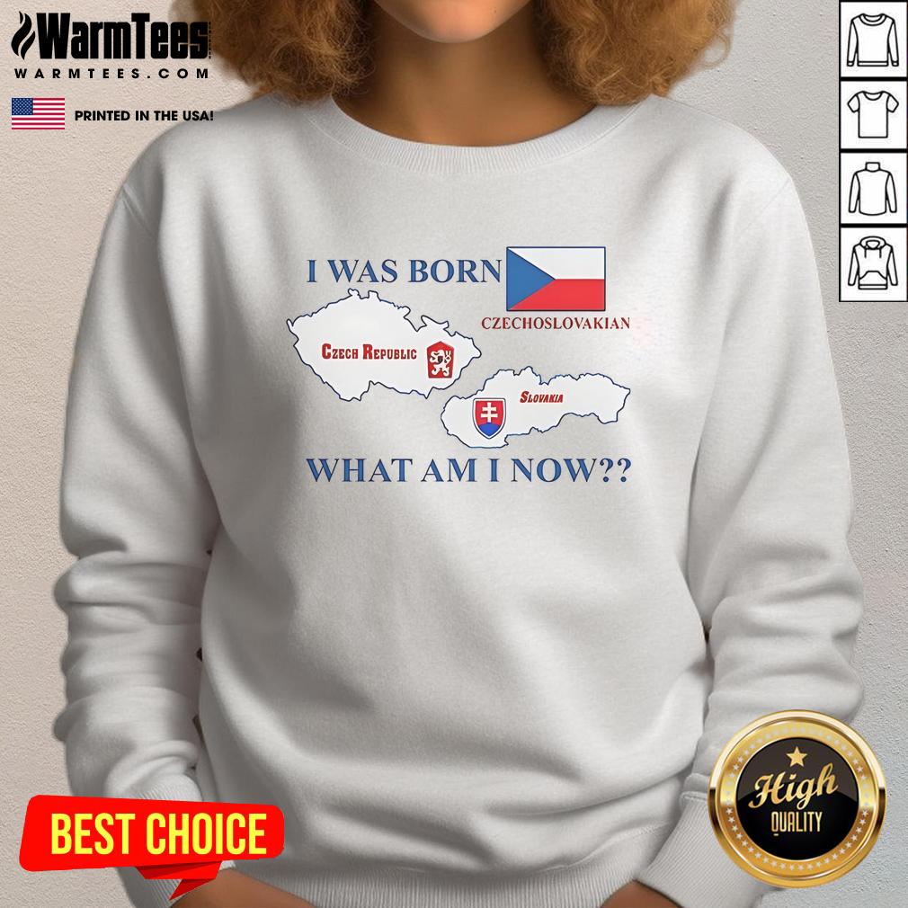 Nice I Was Born Czech Republic Czechoslovakian Slovakia What Am I Now T-Shirt - Image 5