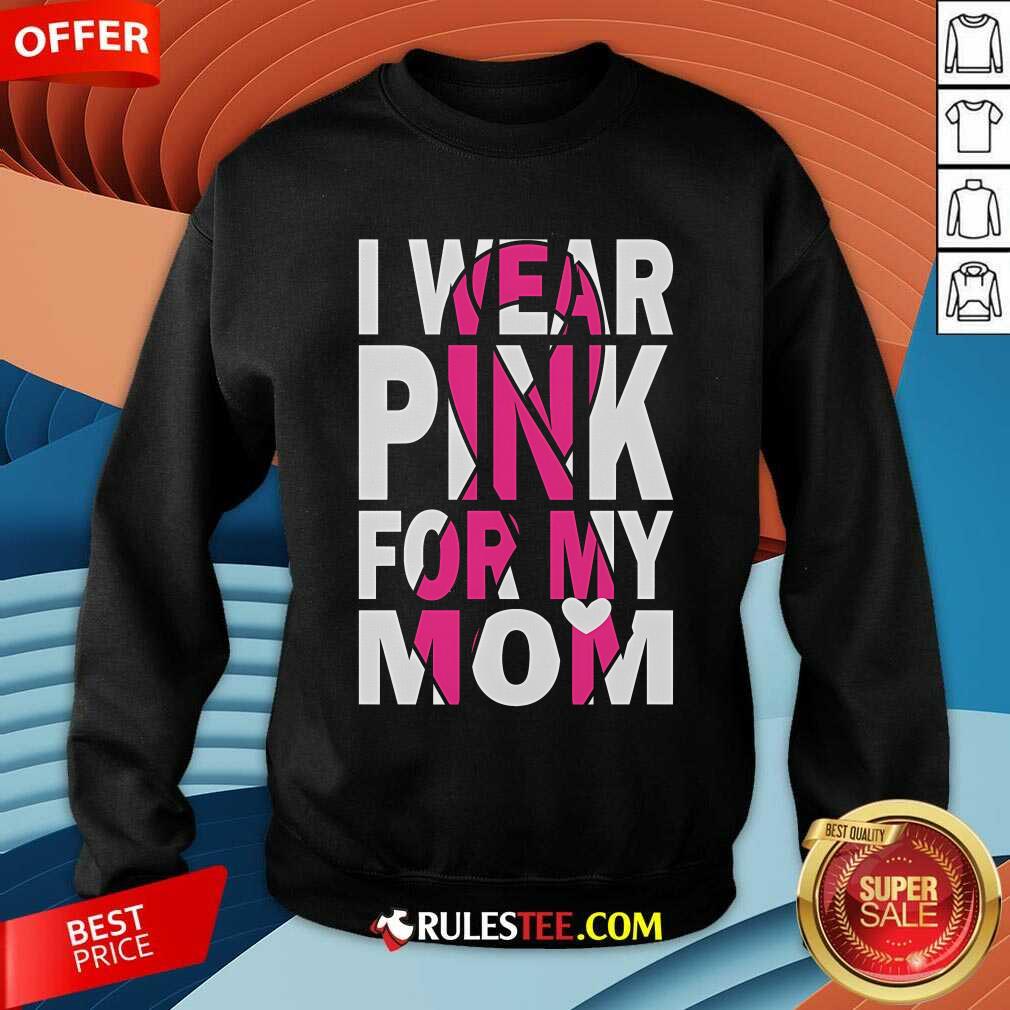 Nice I Wear Pink For My Mom Breast Cancer Awareness T-Shirt - Image 3
