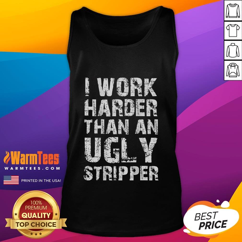 Nice I Work Harder Than An Ugly Stripper T-Shirt - Image 4