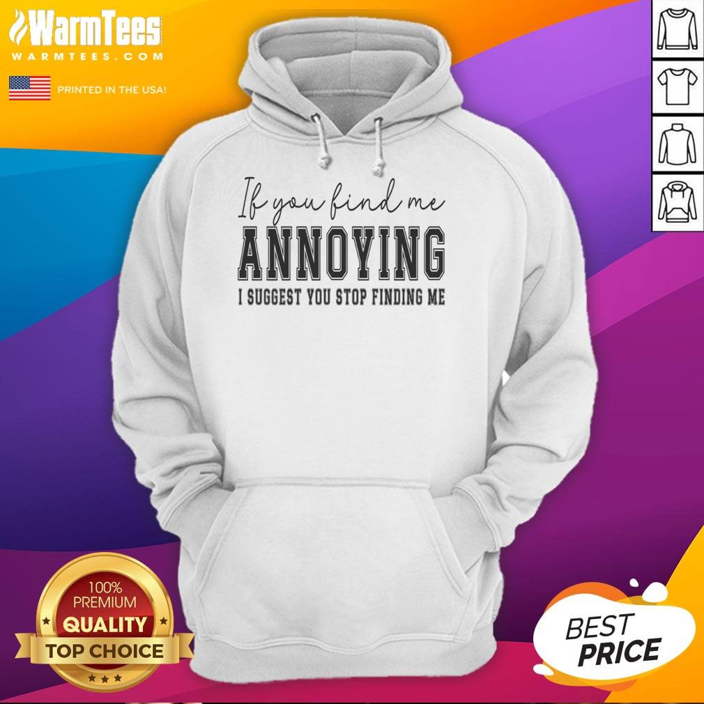Nice If You Find Me Annoying I Suggest You Stop Finding Me T-Shirt - Image 2
