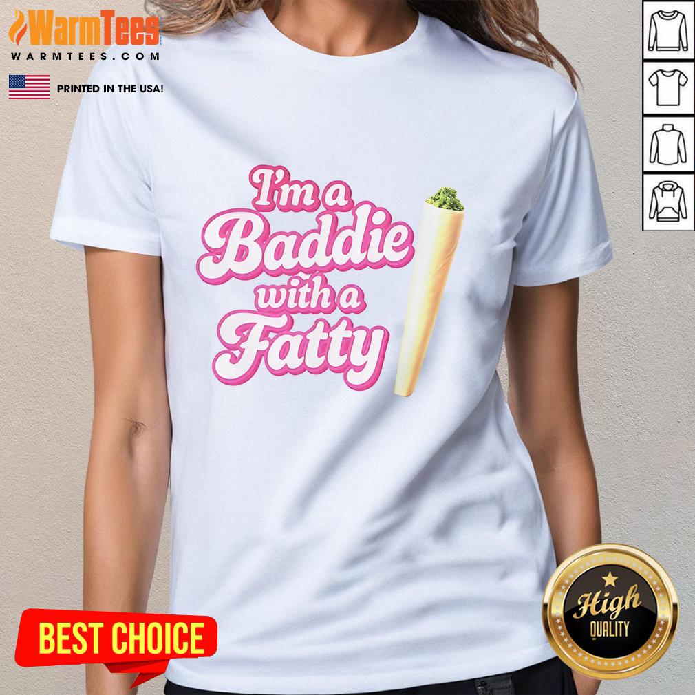Nice I'm A Baddie With A Fatty T-Shirt - Image 3