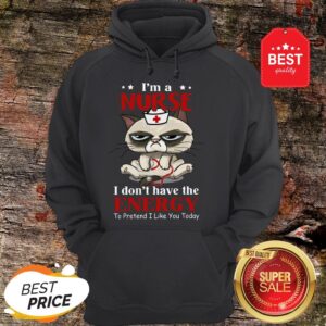 Alternative view of Nice I'm A Nurse Cat I don't Have The Energy To Pretent I Like You Today Shirt