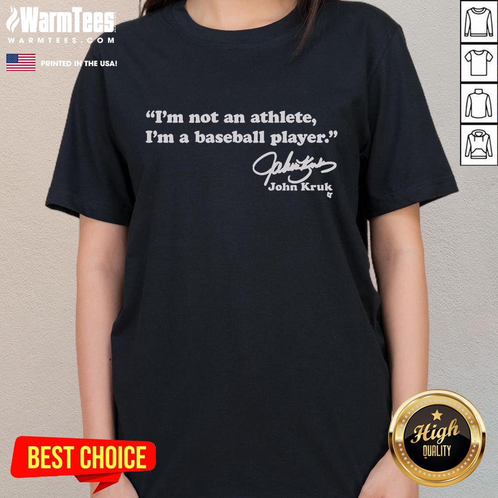 Nice John Kruk I'm Not An Athlete I'm A Baseball Player T-Shirt - Image 3