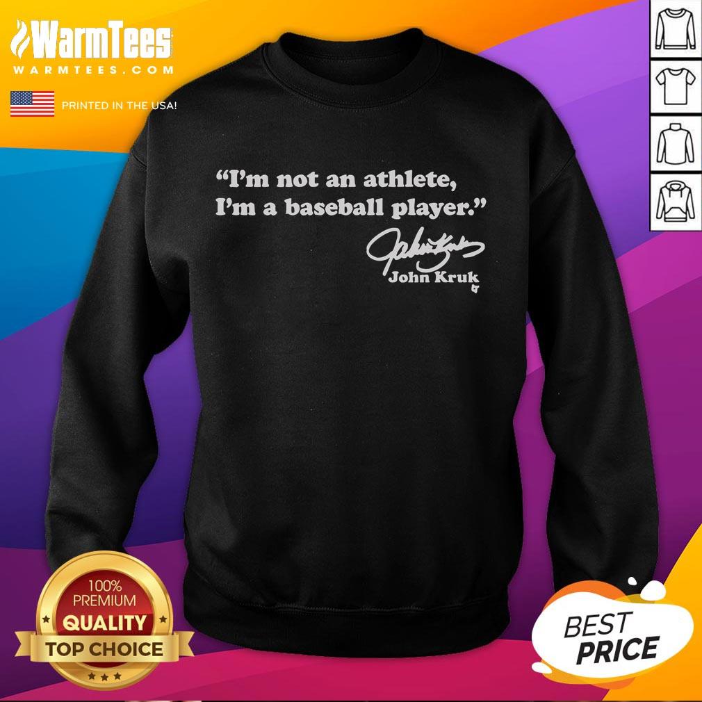 Nice John Kruk I'm Not An Athlete I'm A Baseball Player T-Shirt - Image 5