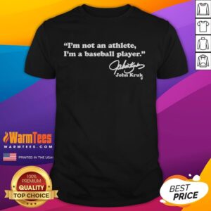Nice John Kruk I'm Not An Athlete I'm A Baseball Player T-Shirt