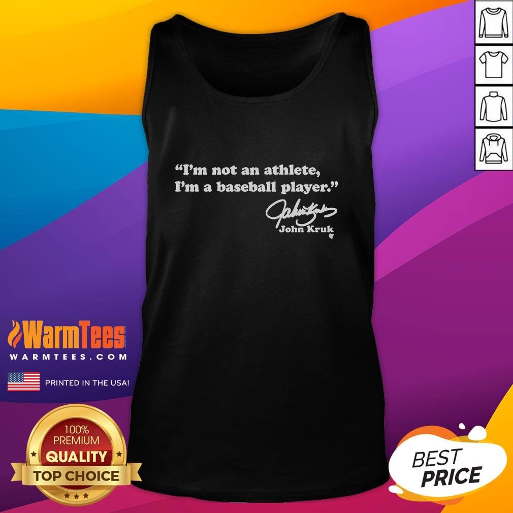 Nice John Kruk I'm Not An Athlete I'm A Baseball Player T-Shirt - Image 4