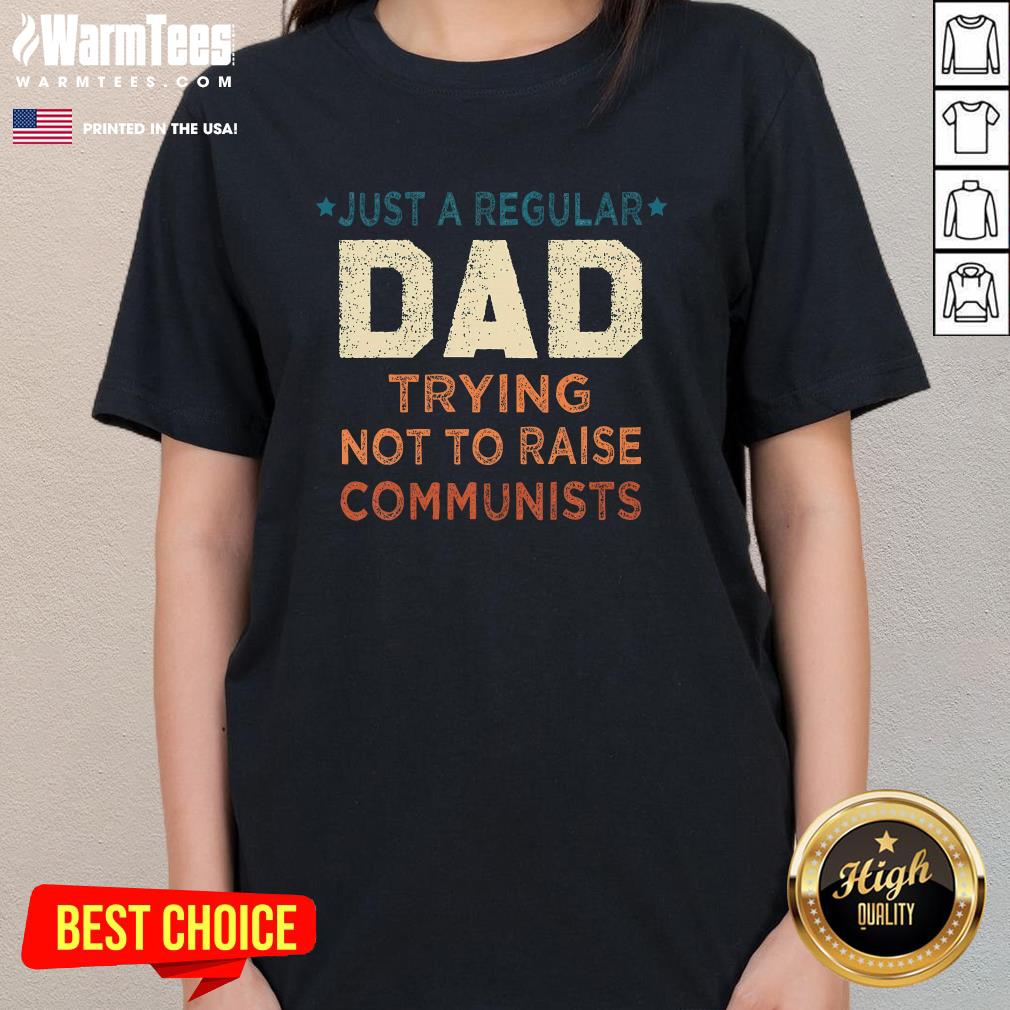Nice Just A Regular Dad Trying Not To Raise Communists T-Shirt - Image 2