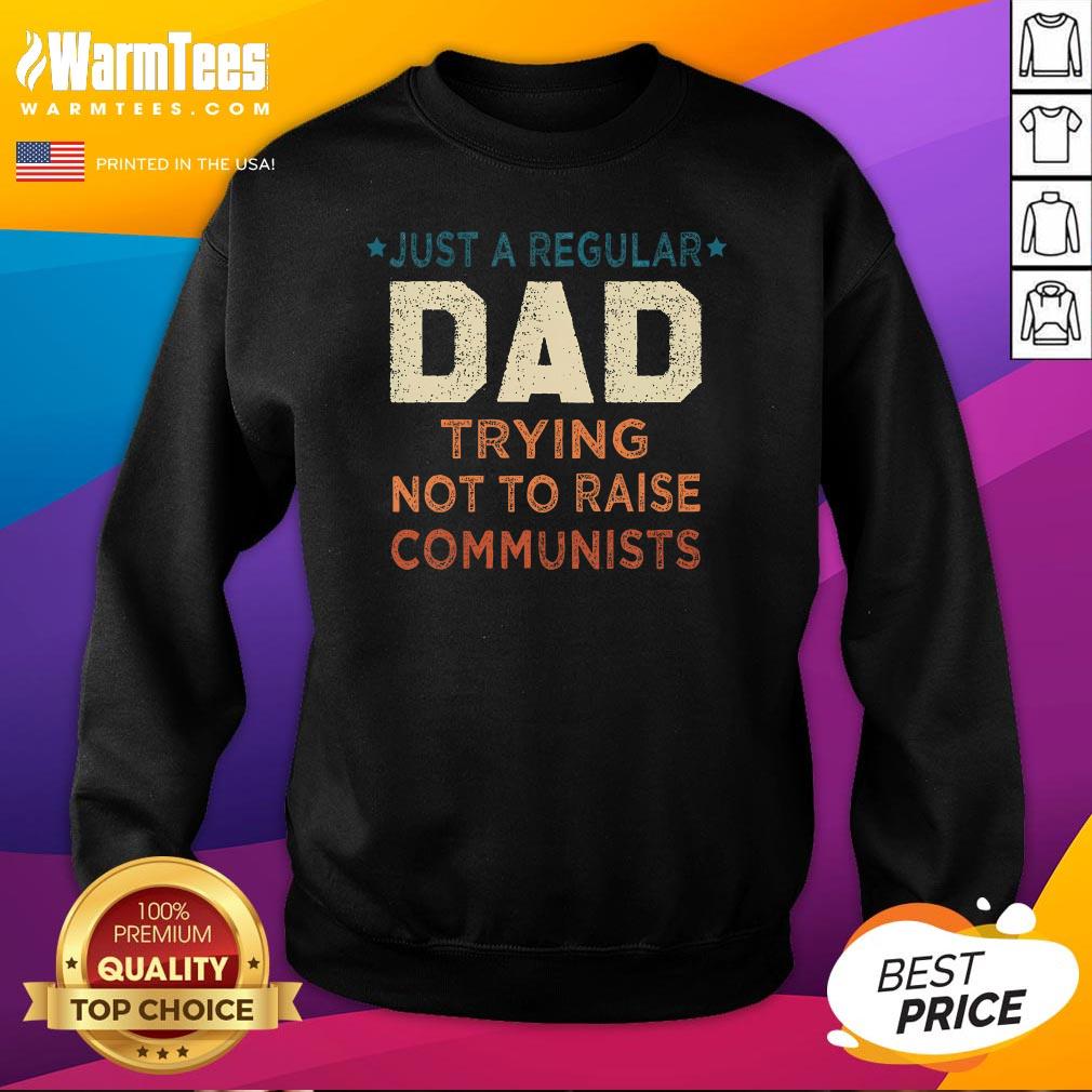 Nice Just A Regular Dad Trying Not To Raise Communists T-Shirt - Image 4