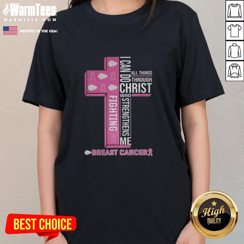 Nice Kansas City Chiefs I Can Do All Things Through Christ Who Strengthens Me Fighting Breast Cancer T-Shirt - Image 3