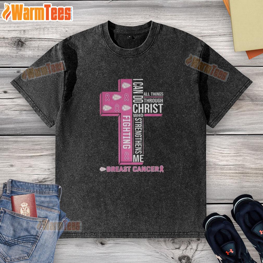 Nice Kansas City Chiefs I Can Do All Things Through Christ Who Strengthens Me Fighting Breast Cancer T-Shirt - Image 6