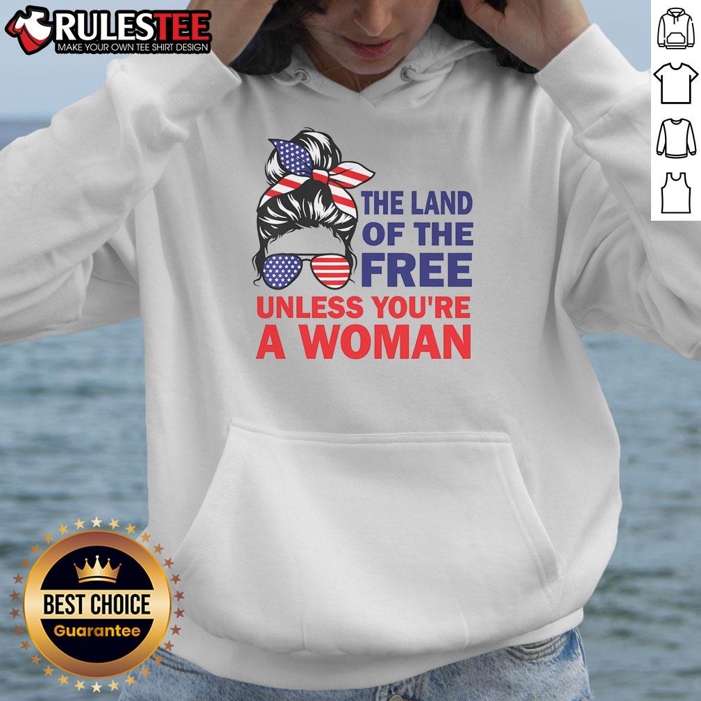 Nice Land Of The Free Unless You're A Woman T-Shirt - Image 2