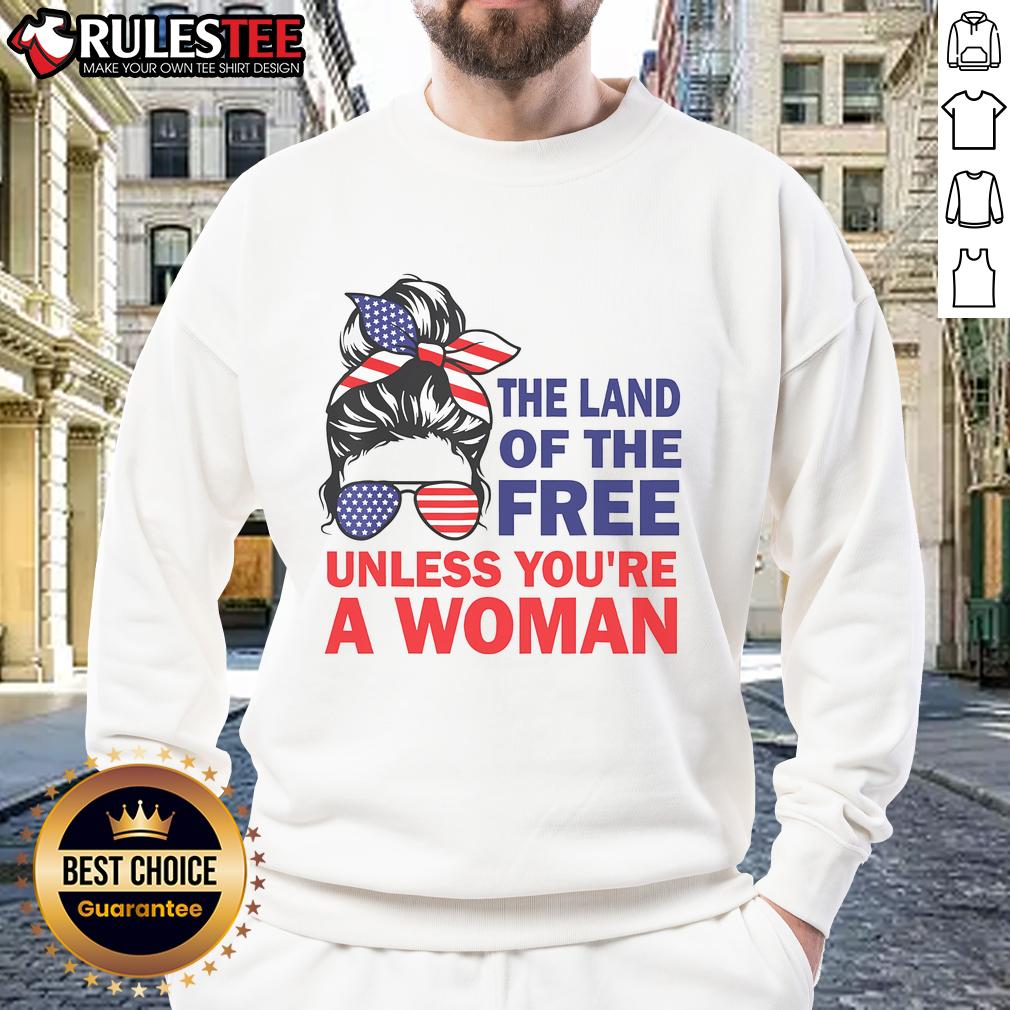 Nice Land Of The Free Unless You're A Woman T-Shirt - Image 5