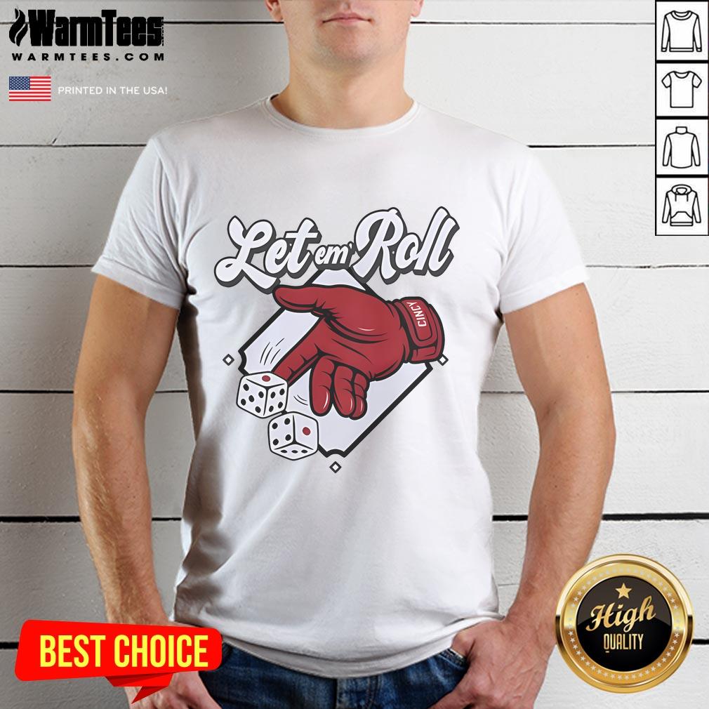 Nice Let Em' Roll Cincinnati Baseball T-Shirt