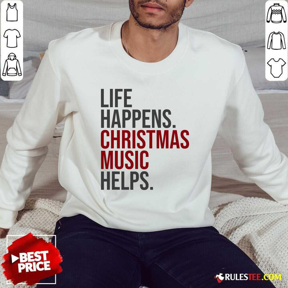 Nice Life Happens Christmas Music Helps T-Shirt - Image 4